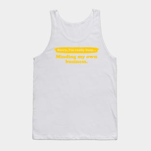 I'm really busy minding my own business | Typography Quote Tank Top